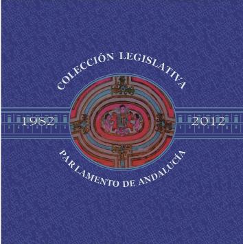 COLECCIÓN LEGISLATIVA Recopilación anual actualizada de las leyes aprobadas por el Parlamento de Andalunales del proceso autonómico.