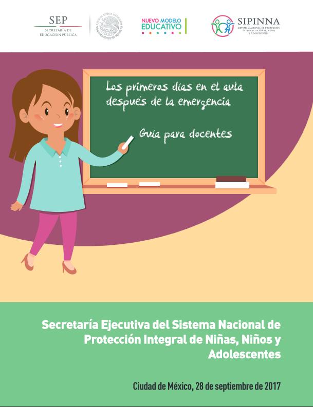 Protección de Niñas, Niños y Adolescentes (SIPINNA) y la Secretaría de Educación Pública, elaboraron la Guía para Docentes para los Primeros días en el aula