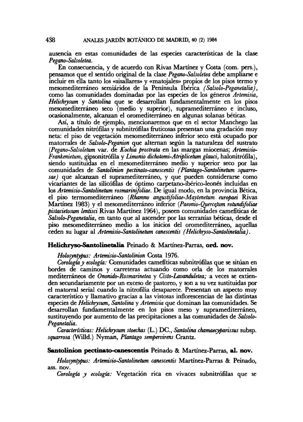 438 ANALES JARDÍN BOTÁNICO DE MADRID, 40 (2) 1984 ausencia en estas comunidades de las especies características de la clase Pegano-Salsoletea.