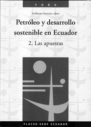 reseñas Reseñas Guillaume Fontaine, Editor, Petróleo y Desarrollo Sostenible en Ecuador. 2.