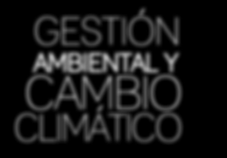 GESTIÓN AMBIENTAL Y CAMBIO CLIMÁTICO Reconocemos el impacto ambiental de nuestras operaciones.