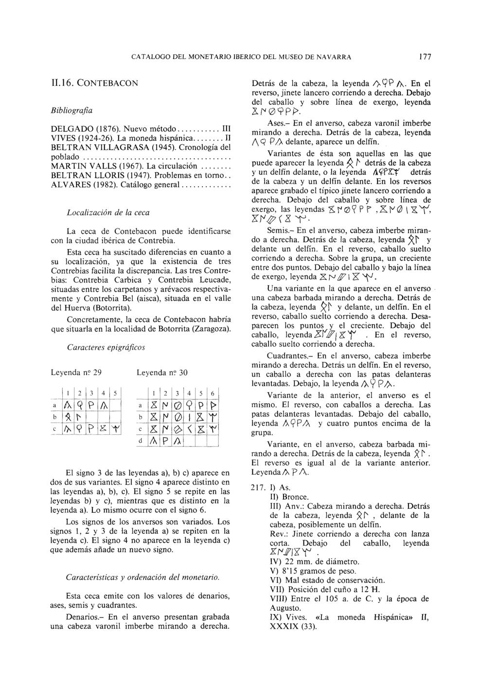 CATALOGO DEL MONETARIO IBÉRICO DEL MUSEO DE NAVARRA 77.6. CONTEBACON Bibliografía DELGADO (876). Nuevo método III VIVES (924-26). La moneda hispánica II BELTRAN VILLAGRASA (945).