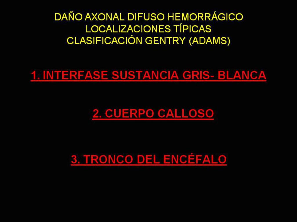 Table 5: Clasificación de Gentry (Adams) del daño axonal difuso hemorrágico References: Radiologia, Hospital General La Mancha Centro - Alcazar de San Juan/ ES Las lesiones que afectan a la interfase
