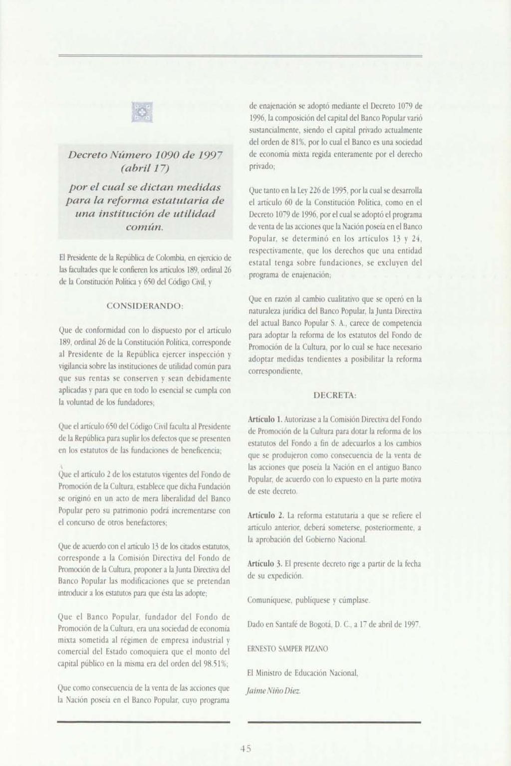 Decreto NÚlnero 1090 de 1997 (abril 1 7) por el cual se dictan medidas para la refonna estatutaria de una institución de utilidad común. El Pr idente de la República de Colombia.