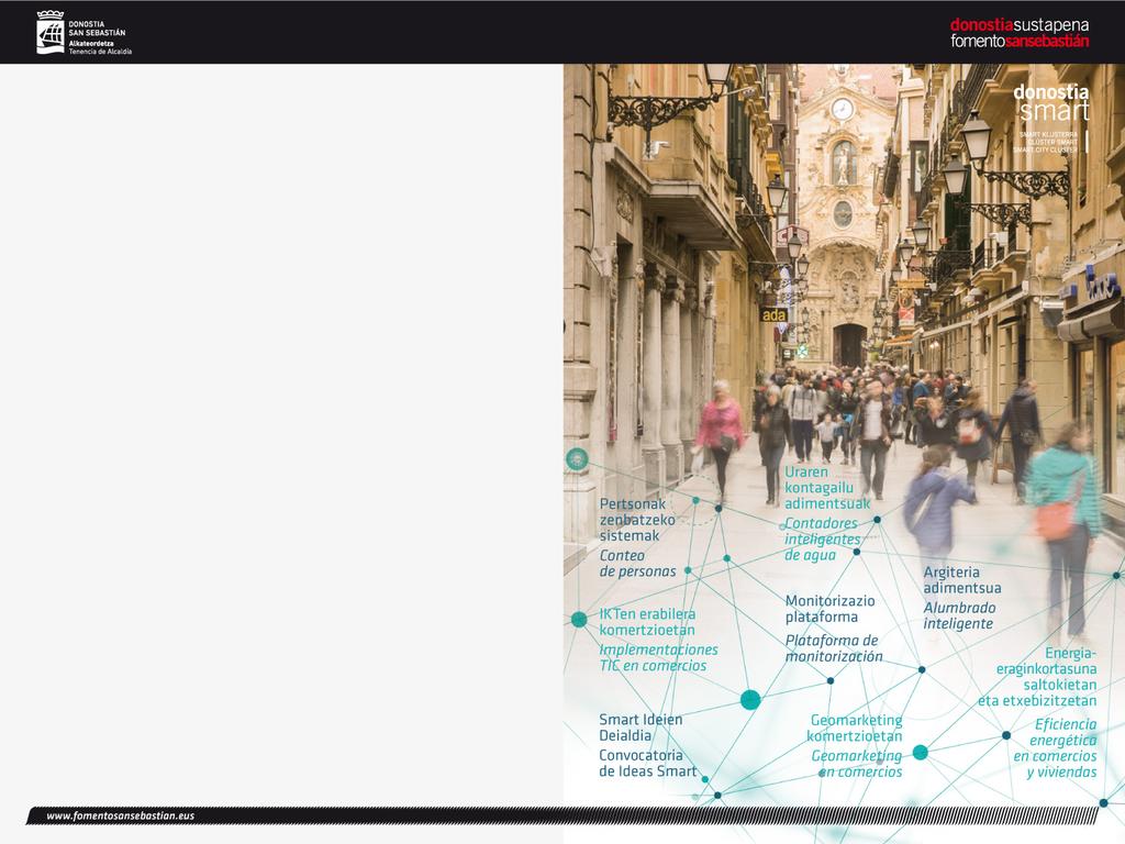 Proyecto Smartkalea OBJETIVOS Convertir Donostia en una ciudad Smart que mejore la calidad de vida de su ciudadanía y beneficie a las empresas/negocios, gracias al uso extendido de las TICs y a un