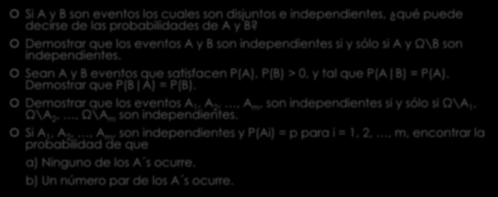 Ejercicios de clase Si A y B son eventos los cuales son disjuntos e independientes, qué puede decirse de las probabilidades de A y B?