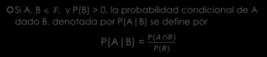 Definición Si A, B F, y P(B) > 0, la probabilidad condicional de
