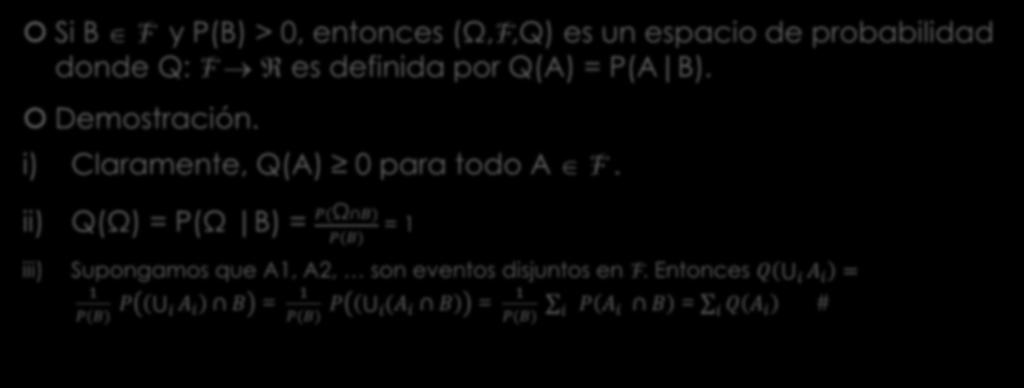 Teorema Si B F y P(B) > 0, entonces (Ω,F,Q) es un espacio de probabilidad donde Q: F es definida por Q(A) = P(A B). Demostración. i) Claramente, Q(A) 0 para todo A F.