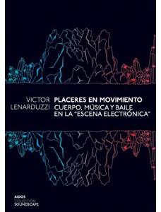 Lenarduzzi, Víctor Placeres en movimiento : cuerpo, música y baile en la "escena electrónica". -- Buenos Aires : Aidos, 2012. 328 p.
