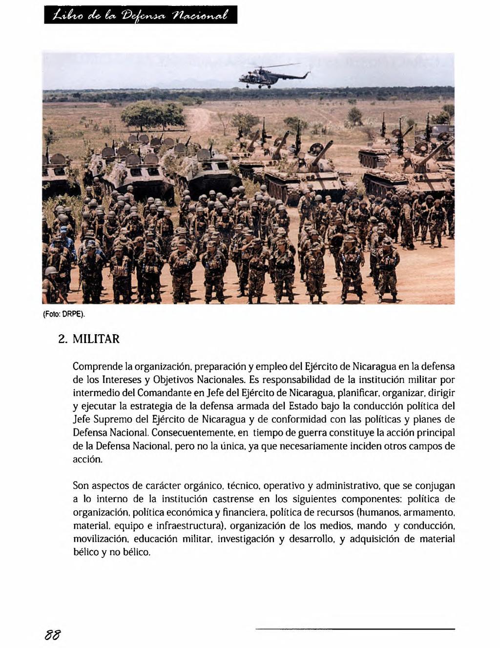 (Foto: DRPE). 2. MILITAR Comprende la organización, preparación y empleo del Ejército de Nicaragua en la defensa de los Intereses y Objetivos Nacionales.