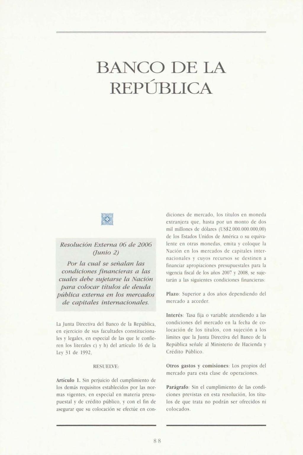 BANCO DE LA REPÚBLICA Resolución hxterna 06 de 2006 (Junio 2) Por la cual se señalan las condiciones financieras a las cuales debe sujetarse la Nación para colocar títulos de deuda pública externa en