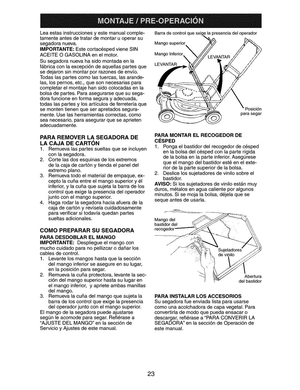 Lea estas instrucciones y este manual completamente antes de tratar de montar u operar su segadora nueva. IMPORTANTE: Este cortac6sped viene SIN ACEITE O GASOLINA en el motor.