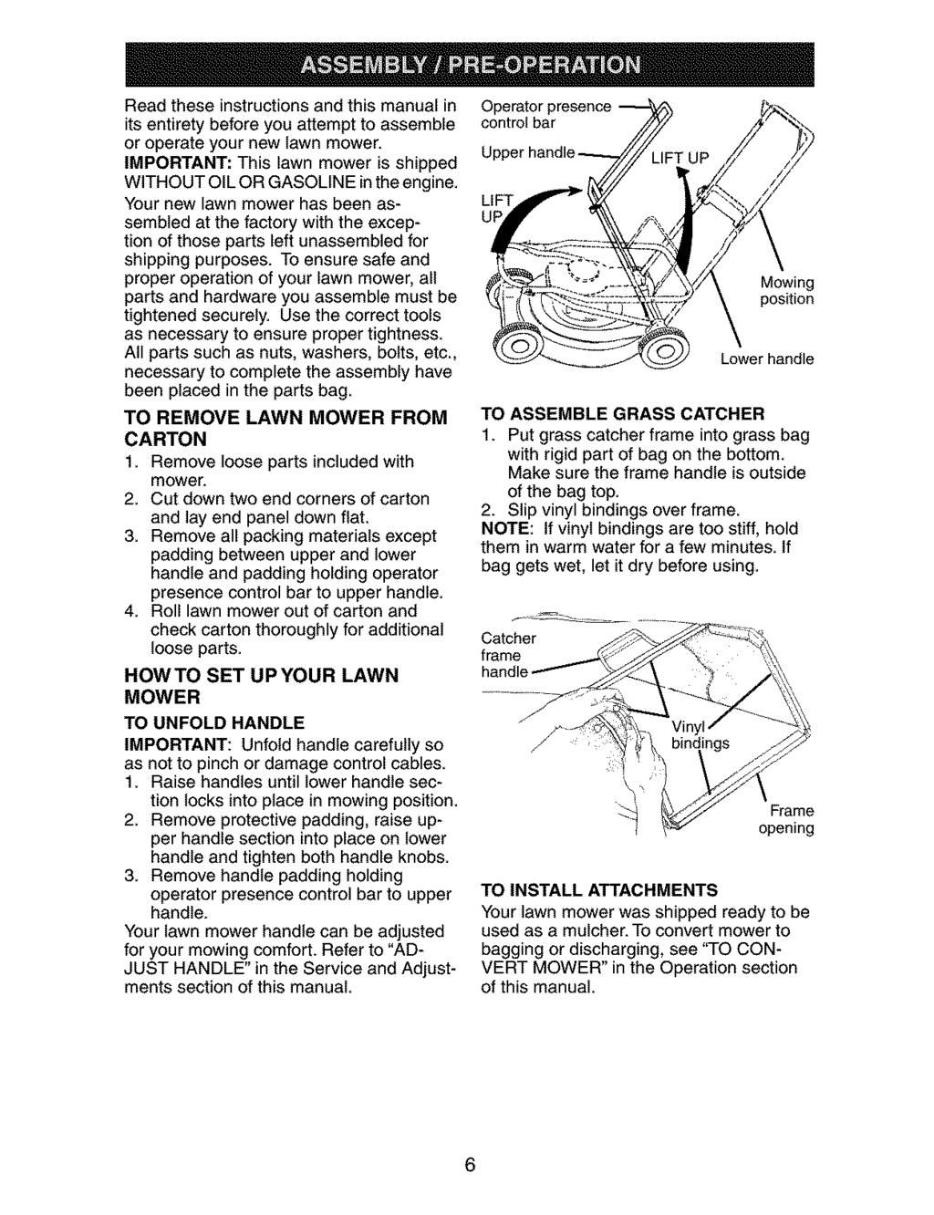 Read these instructions and this manual in its entirety before you attempt to assemble or operate your new lawn mower. IMPORTANT: This lawn mower is shipped WITHOUT OIL OR GASOLINE in the engine.