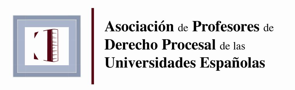 Facultad de Derecho Área de Derecho Procesal I Congreso Internacional de la Asociación de Profesores de Derecho Procesal de las Universidades