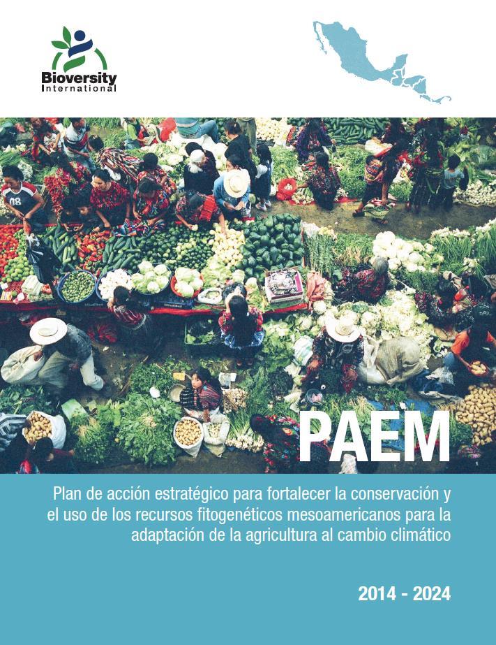 Que es el PAEM? Un mapa de ruta para fortalecer la conservación y el uso de los recursos fitogenéticos nativos de Mesoamerica estratégicos para la adaptación de la agricultura al cambio climático.