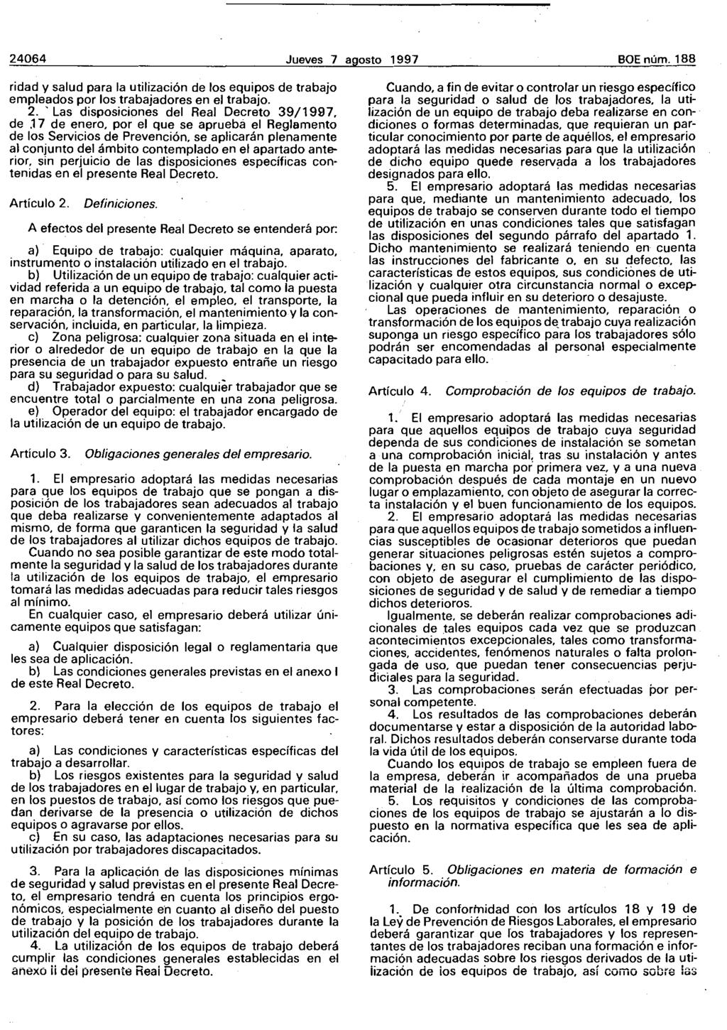 24064 Jueves 7 agosto 1997 BOE núm. 188 ridad y salud para la utilización de los equipos de trabajo empleados por los trabajadores en el trabajo. 2. 'Las disposiciones del Real Decreto 39/1997, de.