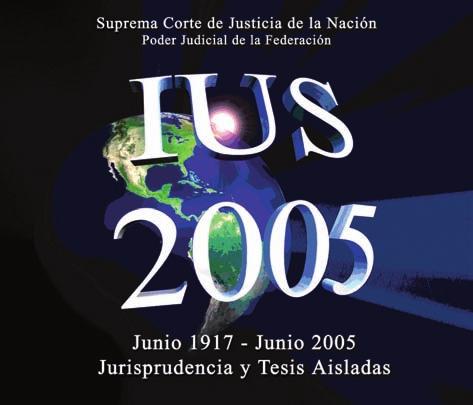Manual para el uso y aprovechamiento del Sistema de Jurisprudencia y tesis aisladas ius 93 IUS 2005. Junio 1917- junio 2005.