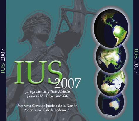 Manual para el uso y aprovechamiento del Sistema de Jurisprudencia y tesis aisladas ius 99 IUS 2007. Jurisprudencia y Tesis Aisladas.