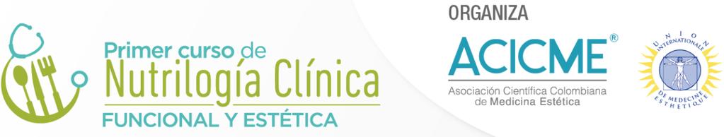 PROPUESTA COMERCIAL Primer Curso de Nutriología Clínica Funcional y Estética Septiembre 6, 7 y 8 de 2018 Medellín PRESENTACIÓN La Asociación Científica Colombiana de Medicina Estética ACICME una