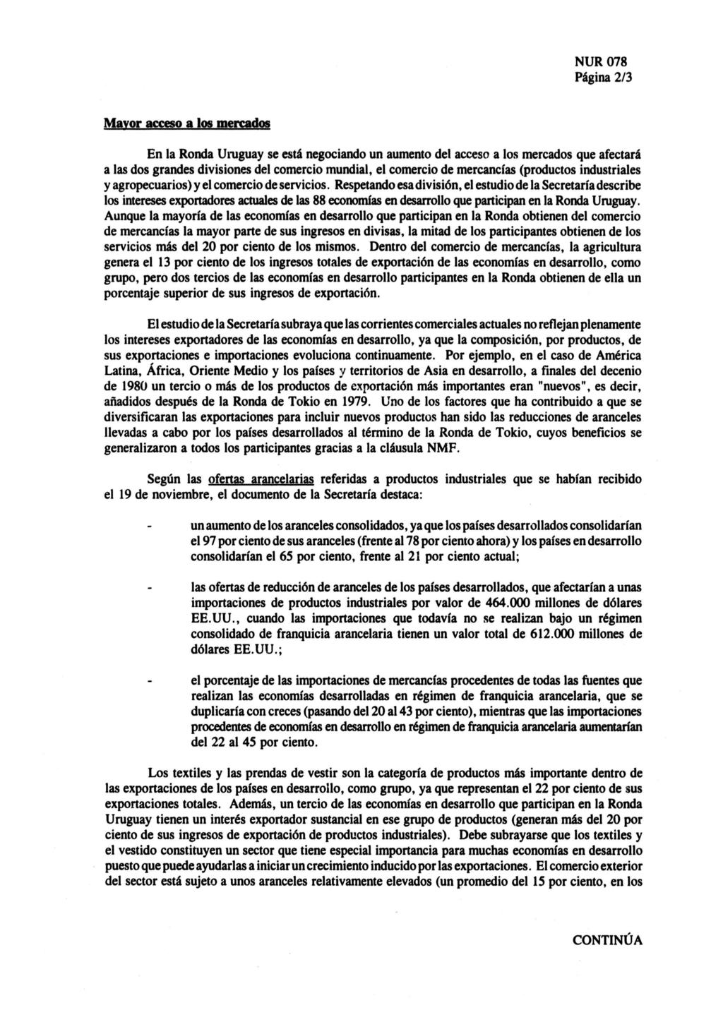 Página 2/3 Mayor acceso a los mercados En la Ronda Uruguay se está negociando un aumento del acceso a los mercados que afectará a las dos grandes divisiones del comercio mundial, el comercio de