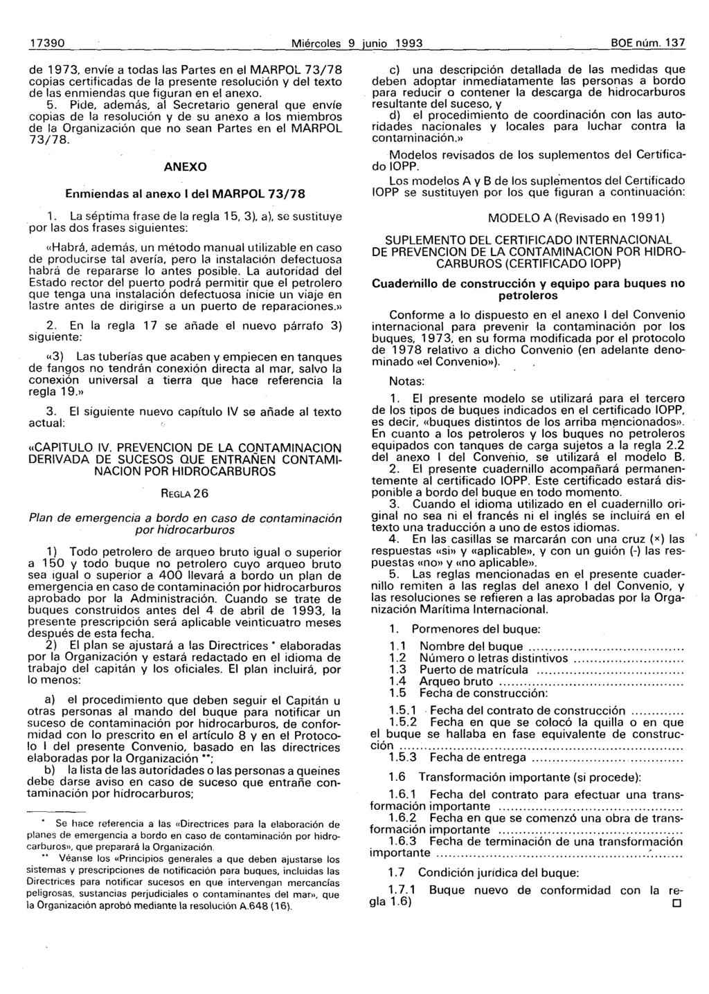 17390 Miércoles 9 junio 1993 BE núm. 137 de 1973. envíe a todas las Partes en el MARPL 73/78 copias certificadas de la presente resolución y del texto de las enmiendas que figuran en el anexo. 5.