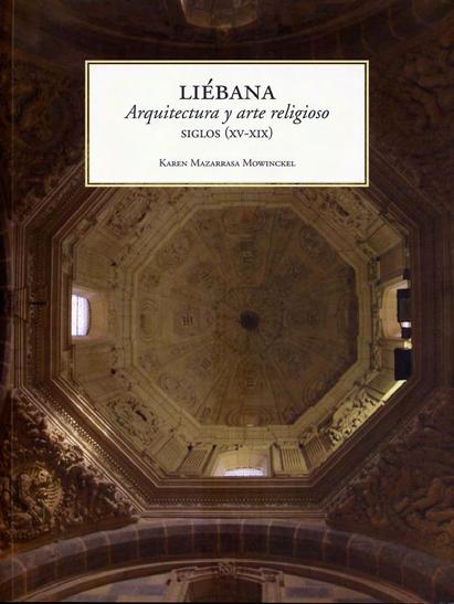 Liébana. Arquitectura y arte religioso (siglos XV-XIX) Publicada la tesis doctoral de Karen Mazarrasa El pasado mes de mayo ha aparecido el libro Liébana.