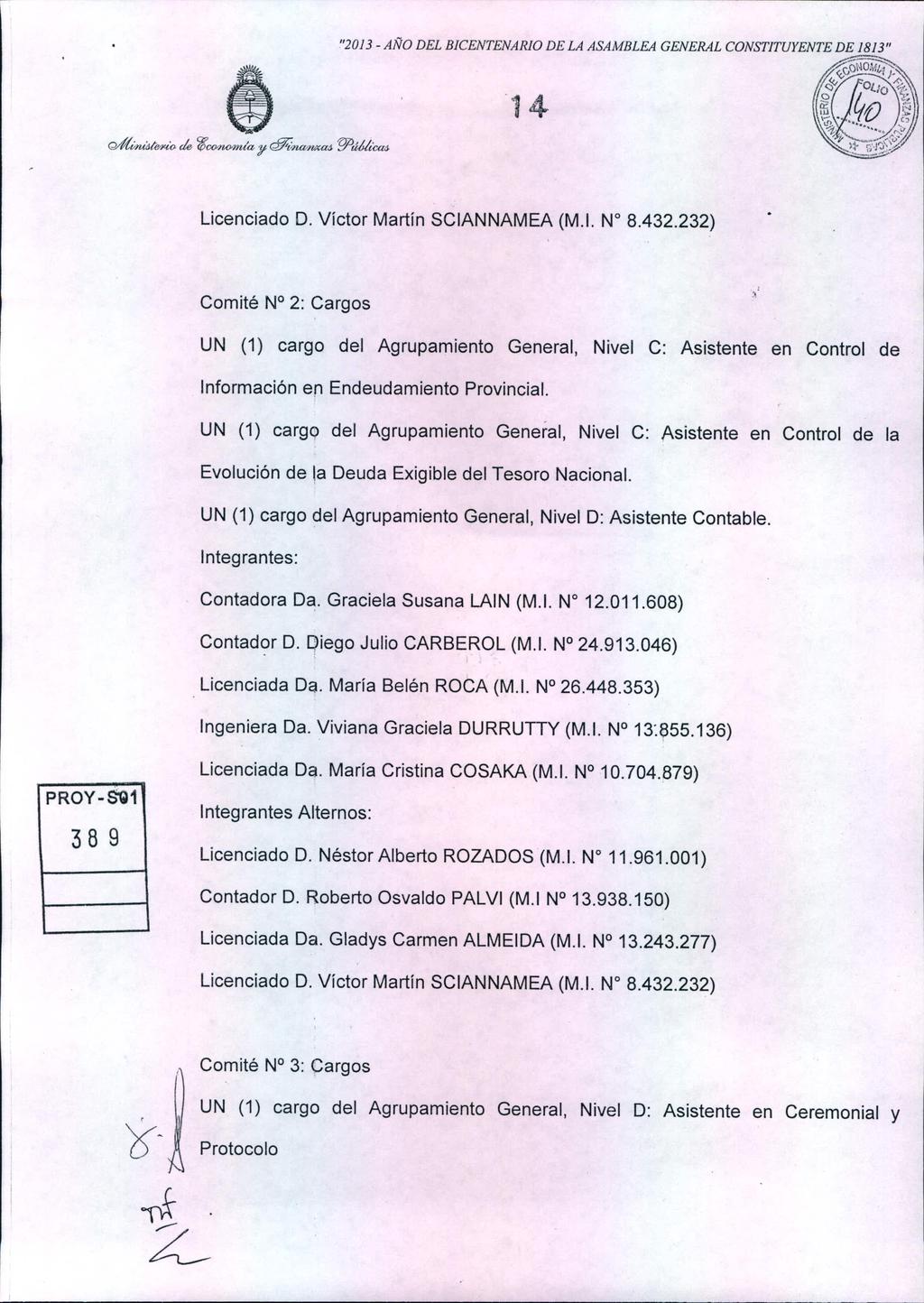 Licenciado D. Víctor Martín SCIANNAMEA (M.1. N 8.432.232) Comité N 2: Cargos UN (1) cargo del Agrupamiento General, Nivel C: Asistente en Control de Información en Endeudamiento Provincial.