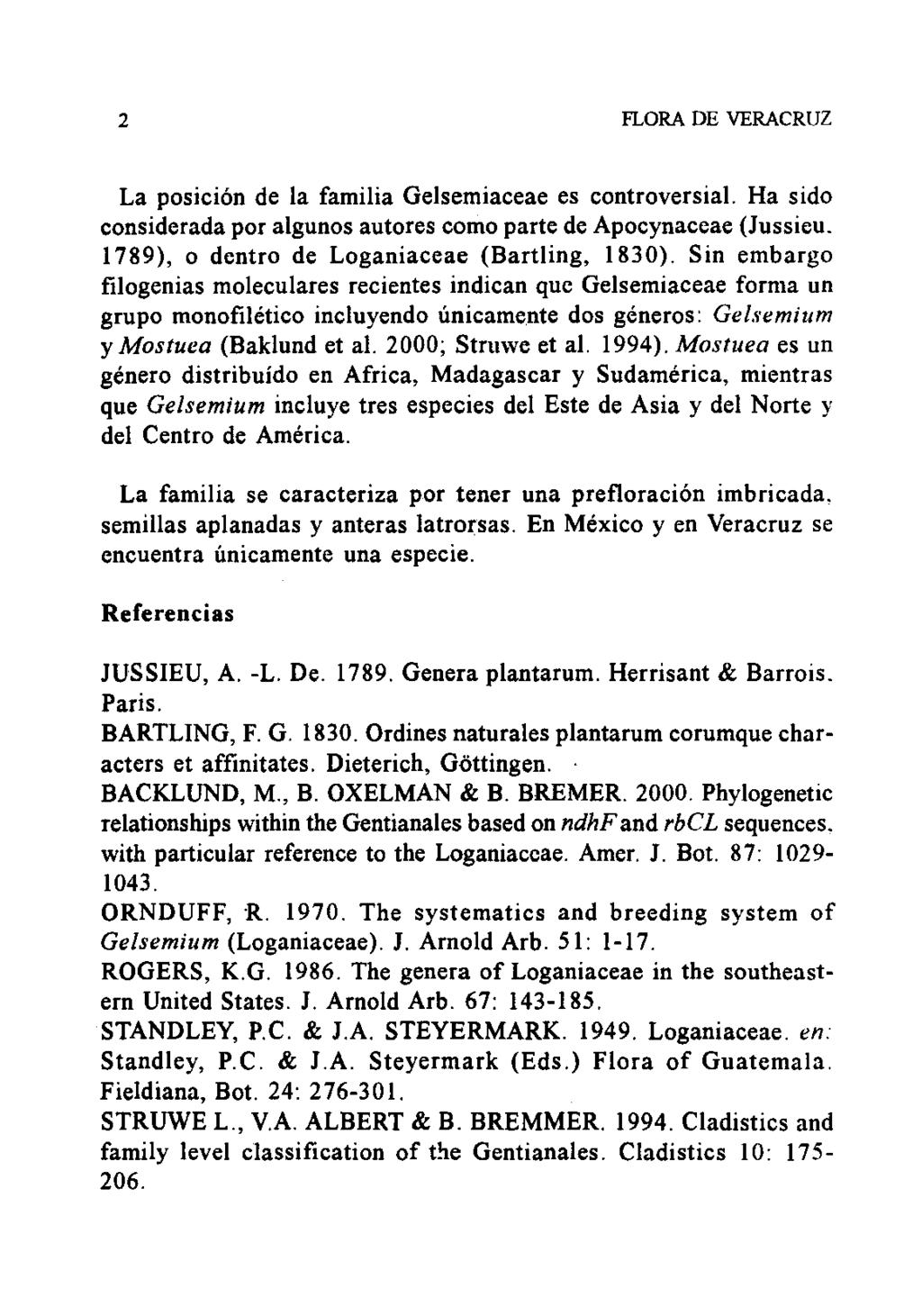 2 FLORA DE VERACRUZ La posición de la familia Gelsemiaceae es controversial. Ha sido considerada por algunos autores como parte de Apocynaceae (Jussieu.