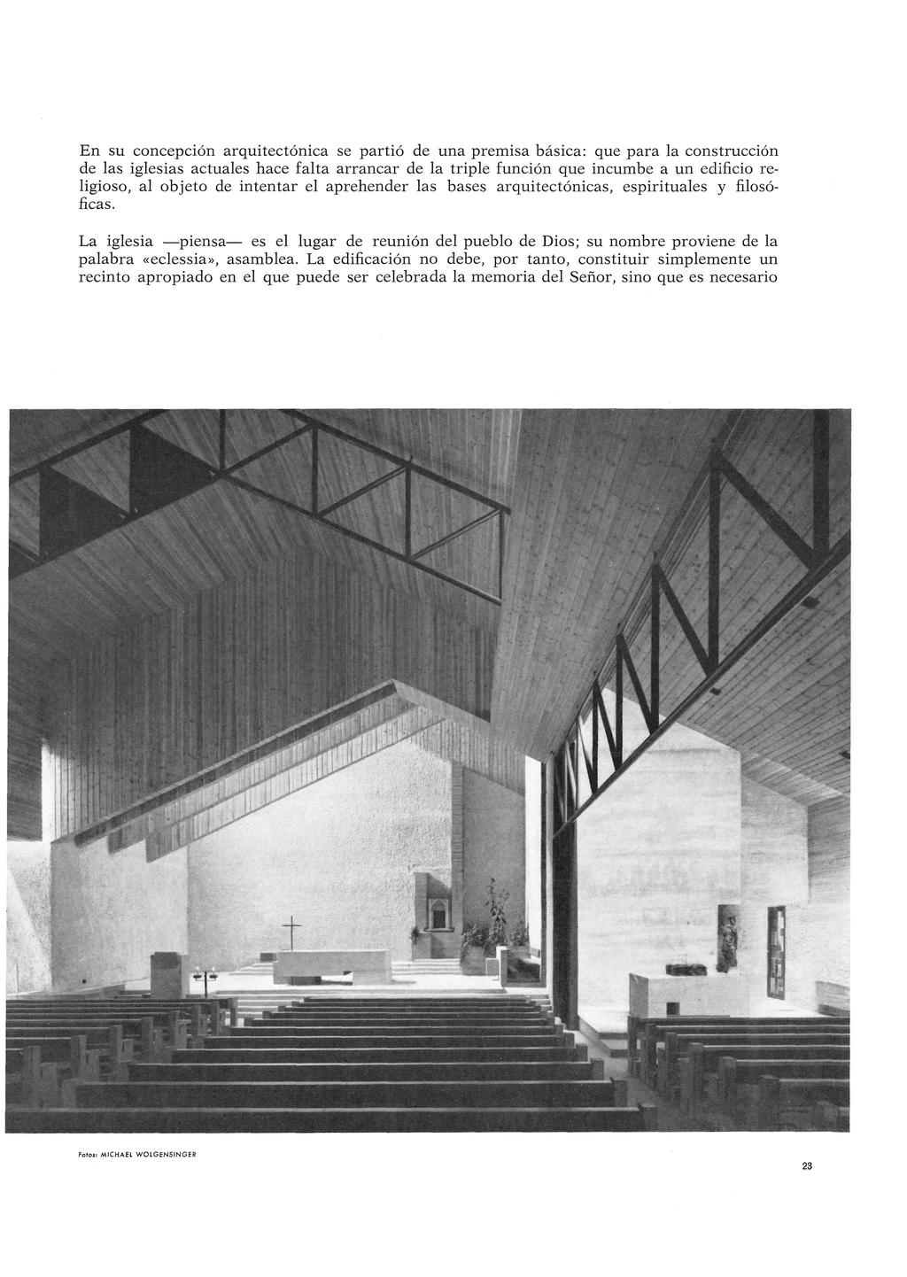 En su concepción arquitectónica se partió de una premisa básica: que para la construcción de las iglesias actuales hace falta arrancar de la triple función que incumbe a un edificio religioso, al