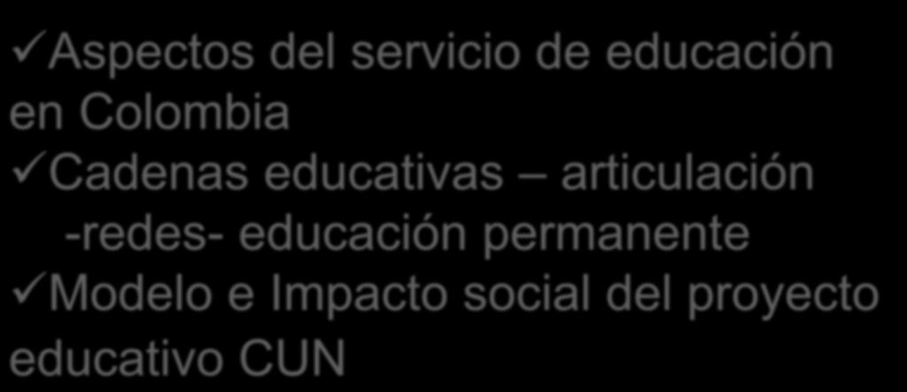 BIENVENIDOS DIRECTORES Aspectos del servicio de educación en Colombia Cadenas educativas
