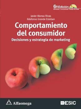 Alonso Rivas, Javier Comportamiento del consumidor 6a ed. México: Alfaomega, 2012.- 508 p.