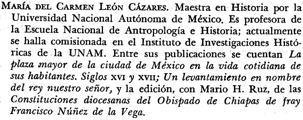 COLABORADORES EN ESTE VOLUMEN MARÍA DEL CARMEN LEÓN CÁZARES. Maestra eq Historia por la Universidad Nacional Autónoma de México.