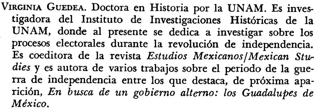 COLABORADORES EN ESTE VOLUMEN 7 VIRGINIA GUEDEA. Doctora en Historia por la UNAM.