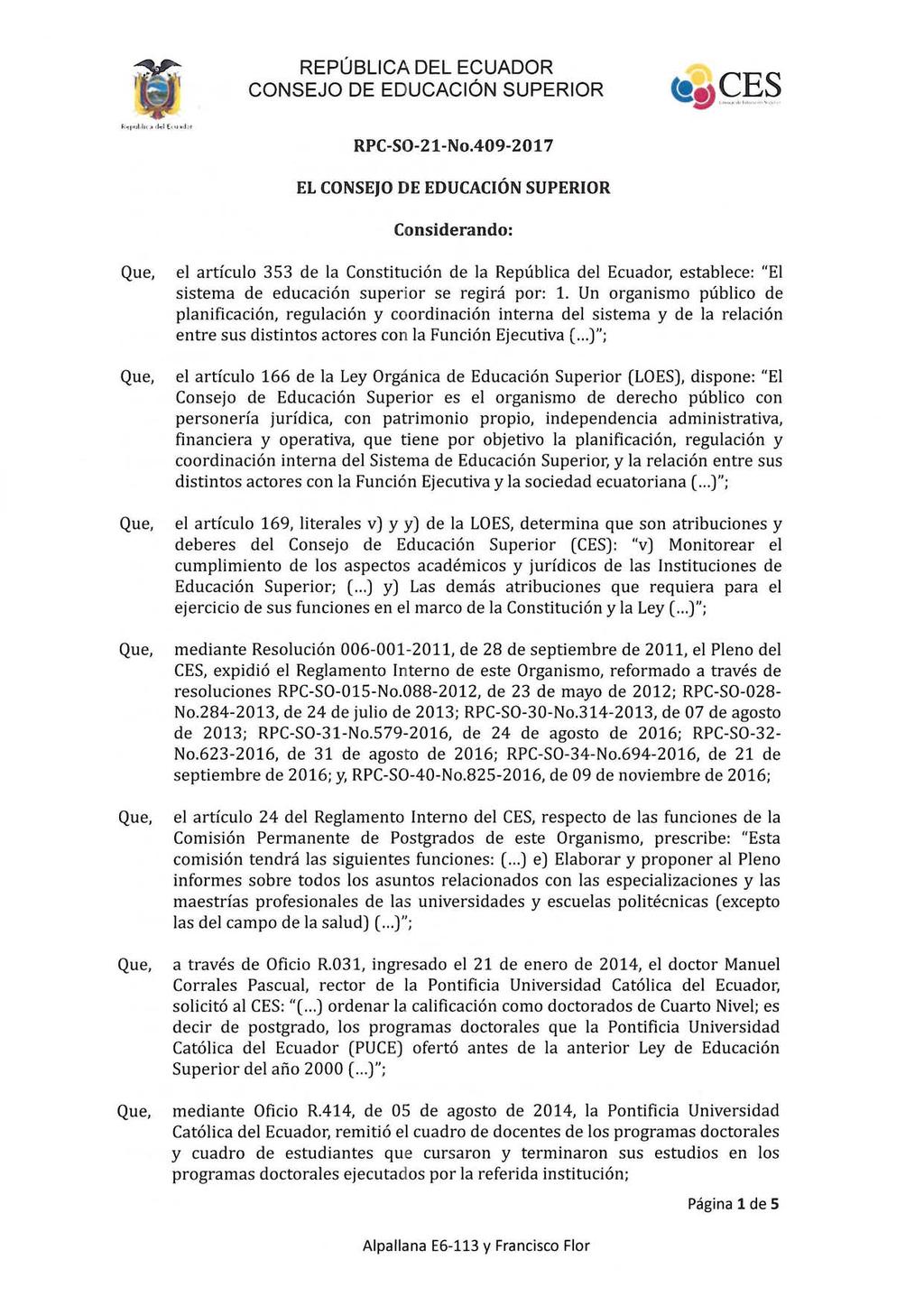 RPC-SO-2 1-No.409-2017 EL CONSEJO DE EDUCACIÓN SUPERIOR Considerando: el artículo 353 de la Constitución de la República del Ecuador, establece: "El sistema de educación superior se regirá por: 1.