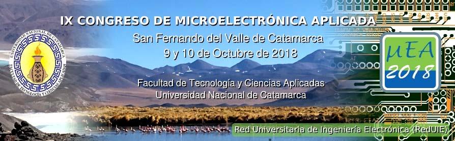 El "IX Congreso de Microelectrónica Aplicada (UEA2018)" se realizará en la Facultad de Tecnología y Ciencias aplicadas de la Universidad Nacional de Catamarca, los días 9 y 10 de Octubre de 2018.