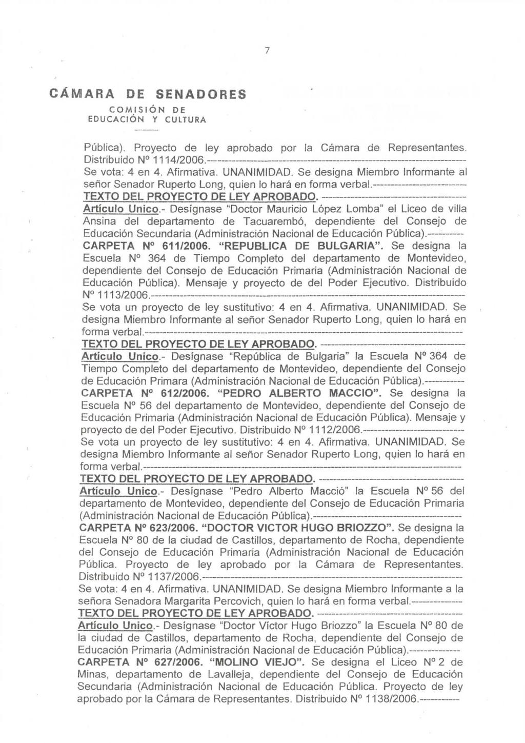 7 CÁMARA DE SENADORES EDUCACiÓN Y CULTURA Pública). Proyecto de ley aprobado por la Cámara de Representantes. Distribuido N 1114/2006.