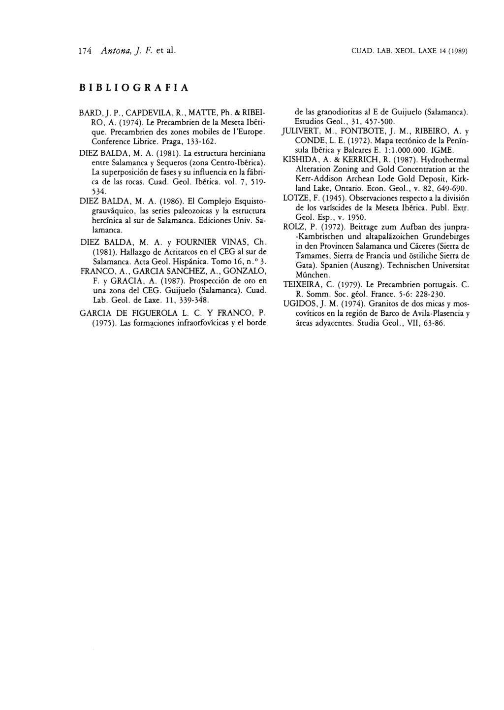 174 Antona,]. F. et al. euad. LAB. XEOL. LAXE 14 (1989) BIBLIOGRAFIA BARD,j. P., CAPDEVILA, R., MATIE, Ph. &RIBEI RO, A. (1974). Le Precambrien de la Meseta Ibérique.