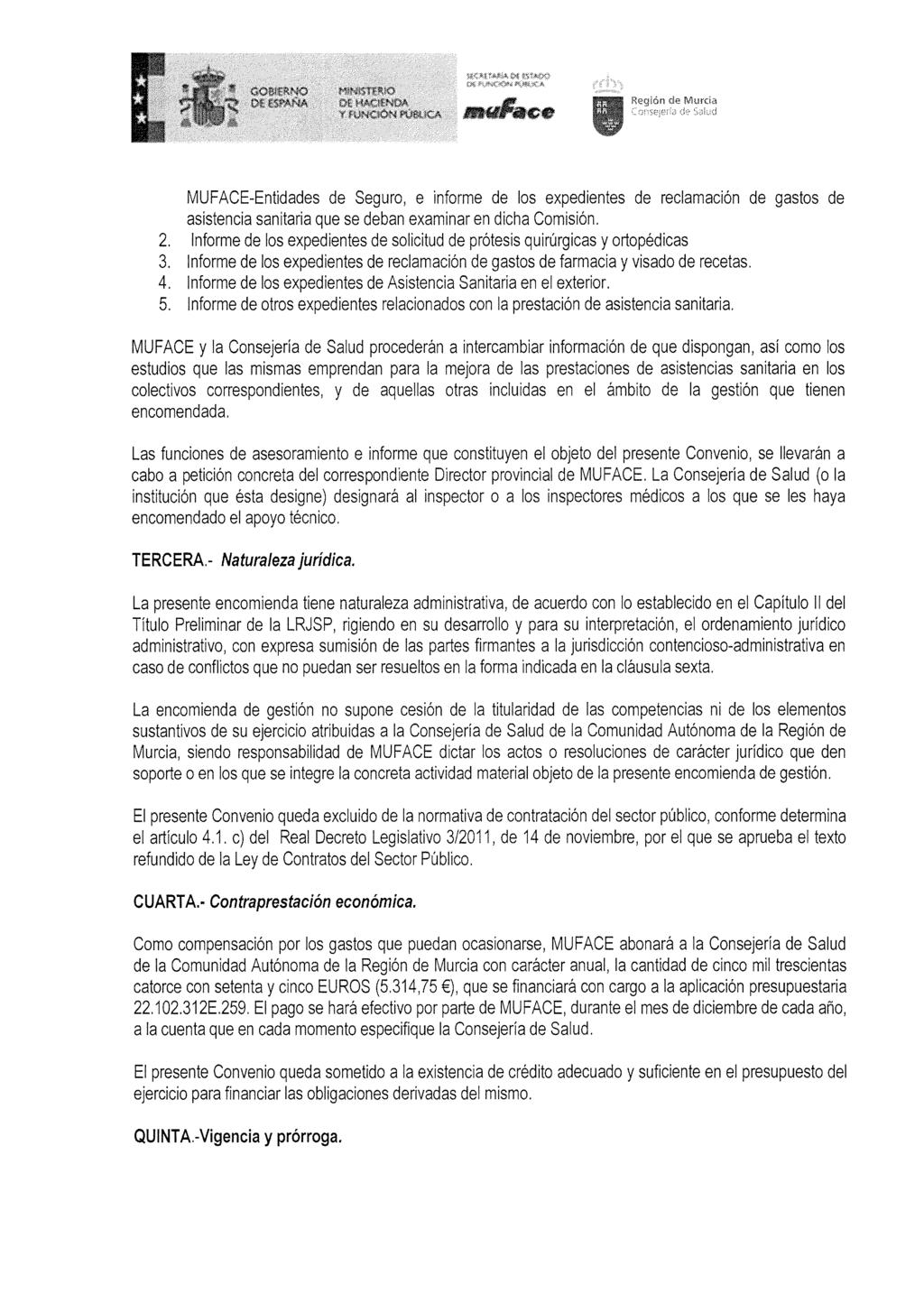 Región de Murcia MUFACE-Entidades de Seguro, e informe de los expedientes de reclamación de gastos de asistencia sanitaria que se deban examinar en dicha Comisión. 2.