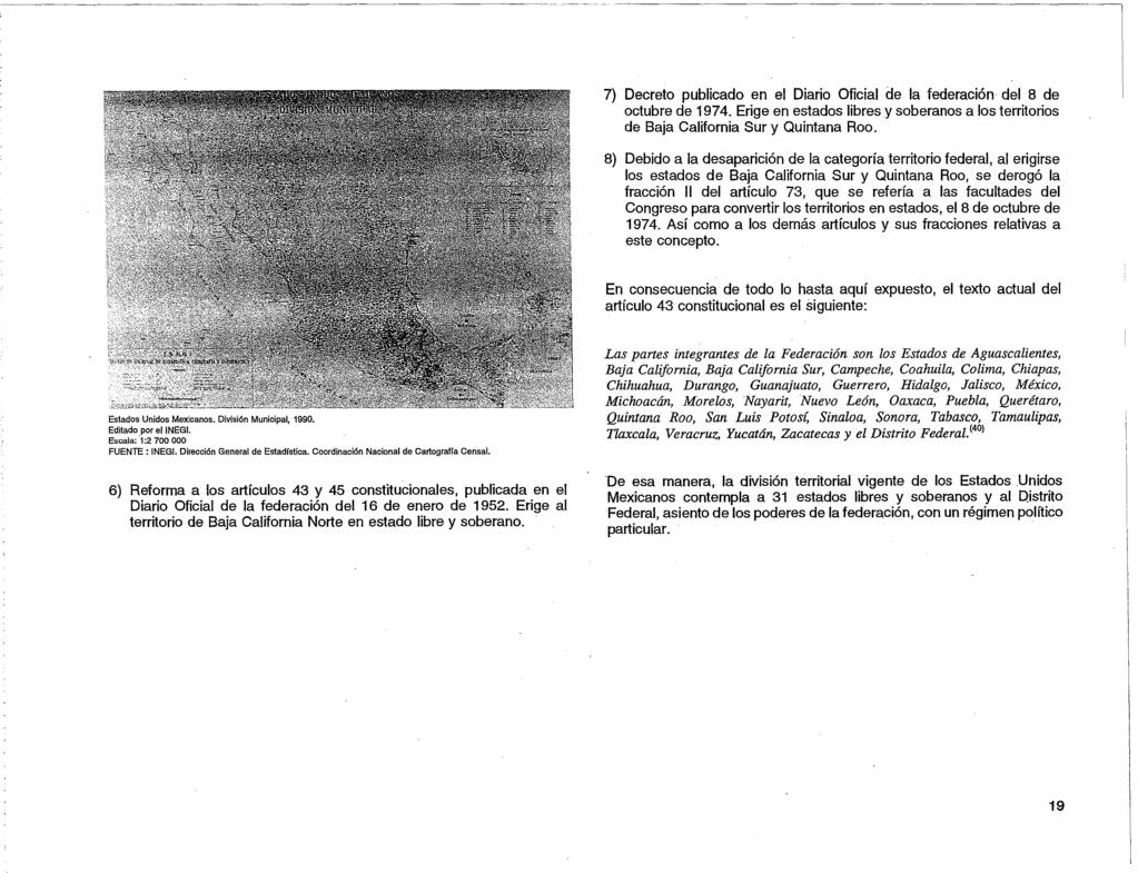 7) Decreto publicado en el Diario Oficial de la federación -del 8 de octubre de 1974. Erige en estados libres y soberanos a los territorios de Baja California Sur y Quintana Roo.