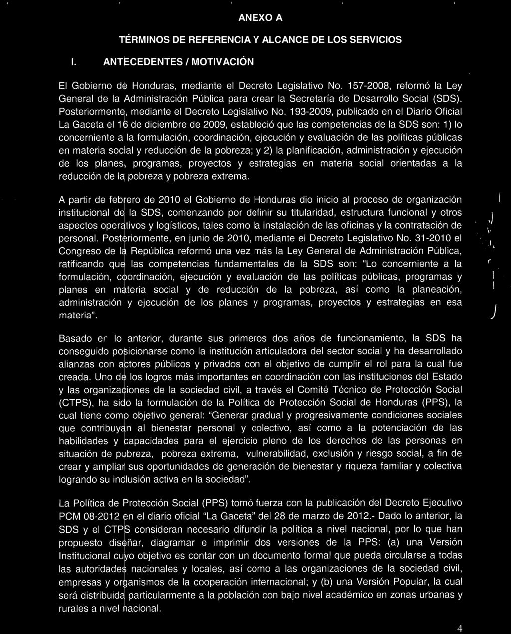 ANEXO A TÉRMINOS DE REFERENCIA Y ALCANCE DE LOS SERVICIOS I. ANTECEDENTES / MOTIVACIÓN El Gobierno de Honduras, mediante el Decreto Legislativo No.