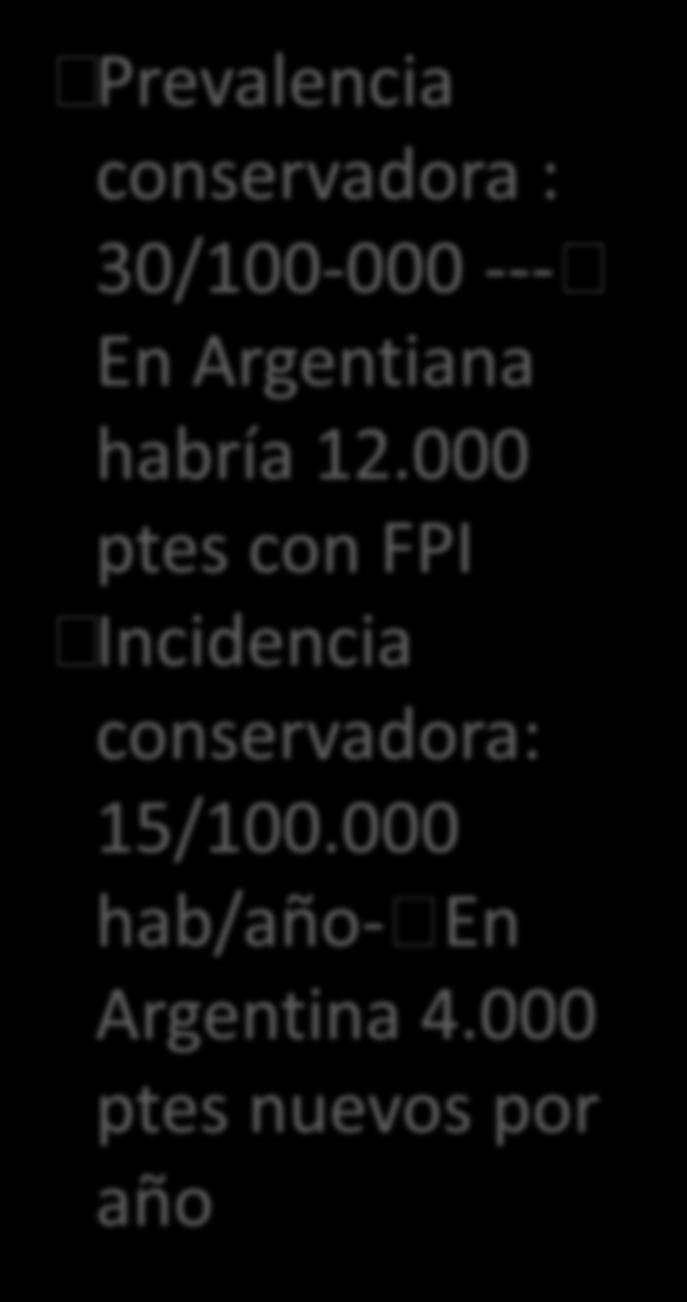 EPIDEMIOLOGIA PREVALENCI A INCIDENCIA Prevalencia conservadora : 30/100-000 --- En Argentiana habría 12.