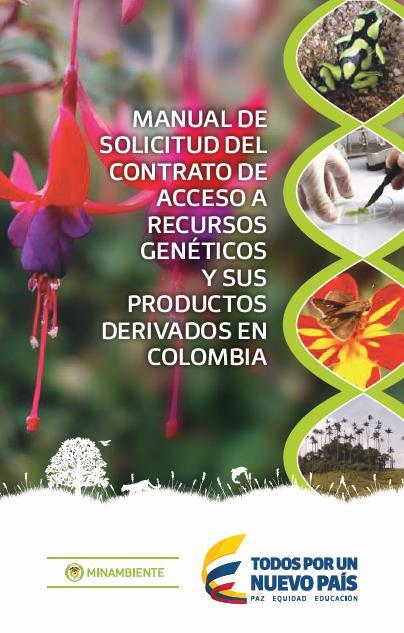 Manual de Solicitud del Contrato de Acceso a Recursos Genéticos y sus Productos Derivados en Colombia http://www.minambiente.gov.co/index.