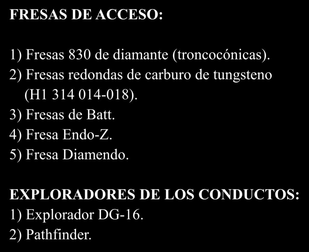 - Instrumental para el abordaje y cavidad de acceso - FRESAS DE ACCESO: 1) Fresas 830 de diamante (troncocónicas).