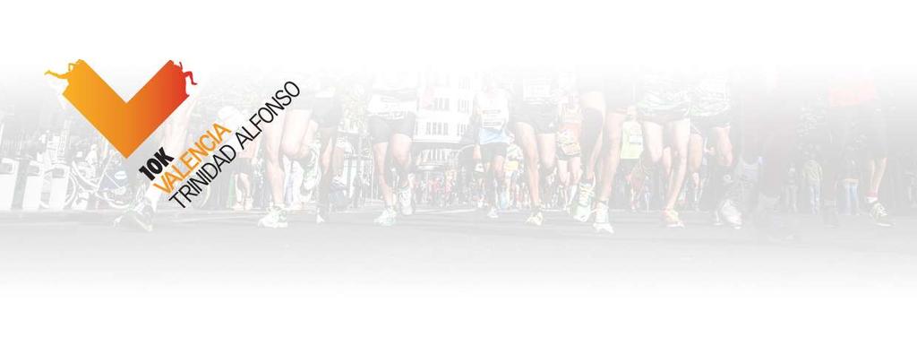 PLAN DE ENTRENAMIENTO PARA TERMINAR 10 KM DENTRO TIEMPO LIMITE El 16 de noviembre del 2014, se celebrara los 10 K Valencia Trinidad Alfonso, conjuntamente con la prueba del maratón, la salida será a