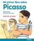 Mi primer libro sobre. Picasso. Rafael Jackson. Ilustraciones de Maria Espluga GUÍA DE LECTURA