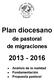 Plan diocesano de pastoral de migraciones 2013-2016 Análisis de la realidad Fundamentación Propuesta pastoral