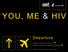 YOU, ME & HIV. Departure. Where in the world are you? Please select your preferred language