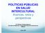 POLÍTICAS PÚBLICAS EN SALUD INTERCULTURAL Avances, retos y perspectivas