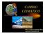 CAMBIO CLIMATICO. Dra. Carmen Gastañaga Ruiz cgastana@hotmail.com