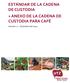 ESTÁNDAR DE LA CADENA DE CUSTODIA + ANEXO DE LA CADENA DE CUSTODIA PARA CAFÉ. Versión 1.1 - Diciembre del 2015